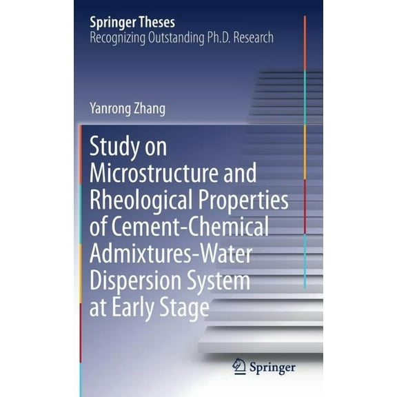 Springer Theses Study on Microstructure and Rheological Properties of Cement-Chemical Admixtures-Water Dispersion System at Early Stage, (Hardcover)