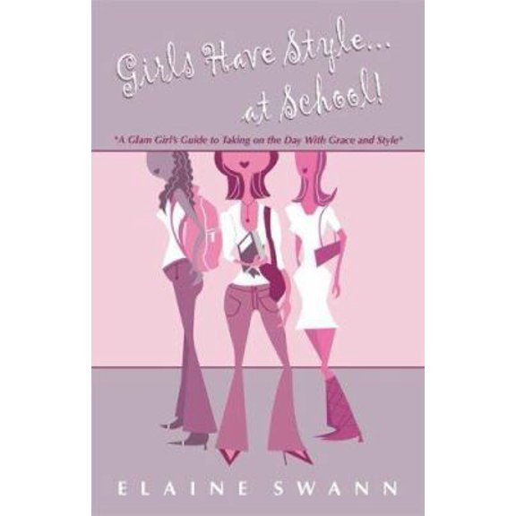 Pre-Owned Girls Have Style...at School! A Glam Girl's Guide to Taking on the Day with Grace and Style (Paperback) 0977352005 9780977352005