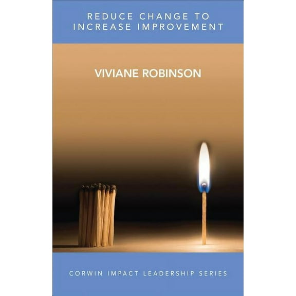 Corwin Impact Leadership: Reduce Change to Increase Improvement (Paperback)