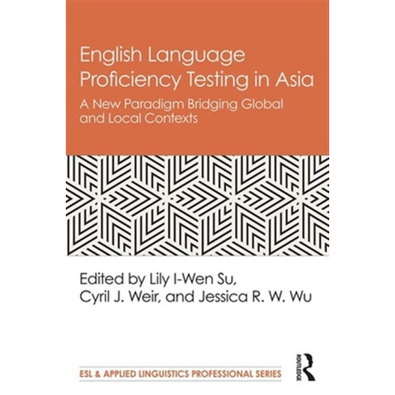Pre-Owned ESL & Applied Linguistics Professional: English Language Proficiency Testing in Asia: A New Paradigm Bridging Global and Local Contexts (Paperback)