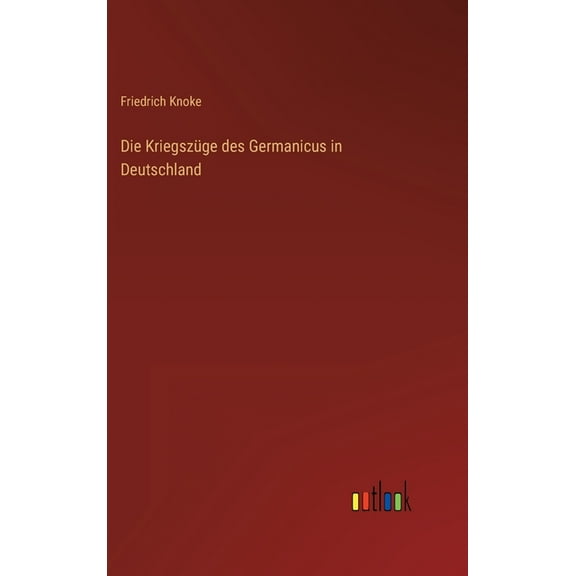 Die Kriegszüge des Germanicus in Deutschland (Hardcover)