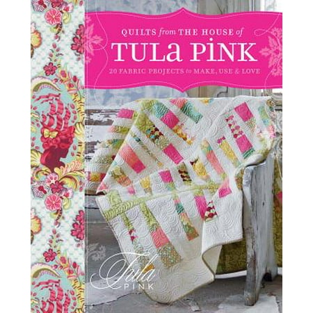 The Quilt House - Quilts from the House of Tula Pink : 20 Fabric Projects to Make, Use and Love