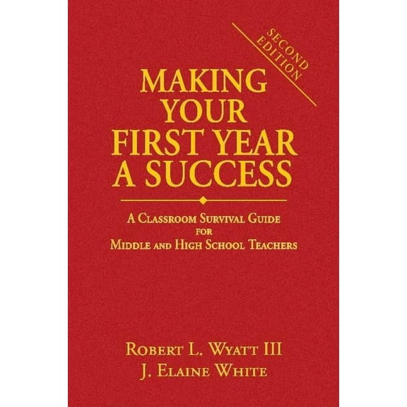 Making Your First Year a Success: A Classroom Survival Guide for Middle and High School Teachers (Hardcover)
