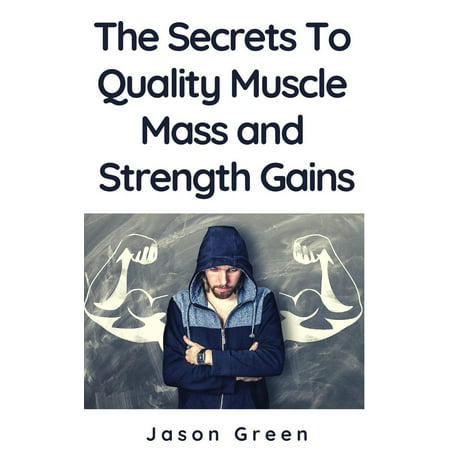 The Secrets to Quality Muscle Mass and Strength Gains -