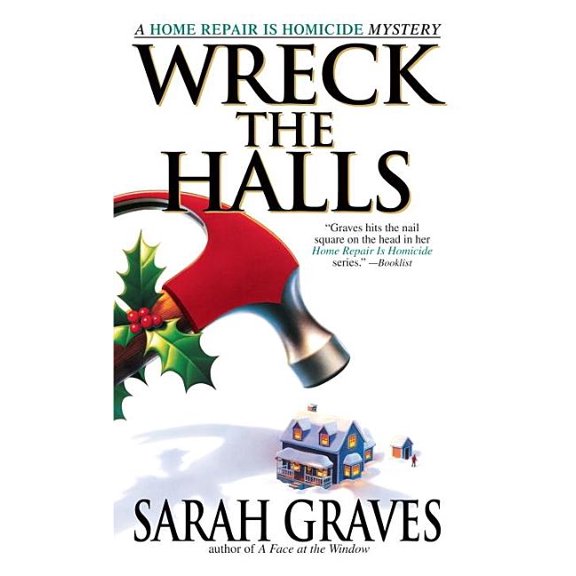 Wreck the Halls: A Home Repair Is Homicide Mystery (Paperback) by Sarah Graves