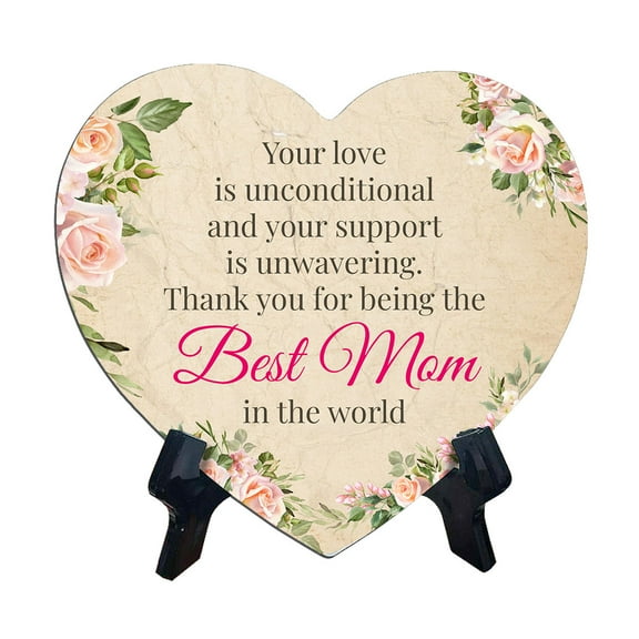Your love is unconditional and your support is unwavering. Thank you for being the best mom in the world Heart Shape Table Sign (6" x 5")
