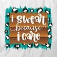 thumbnail image 2 of I Swear Because I Care T-Shirt | Sarcastic Quote White Tee Gift, 2 of 5