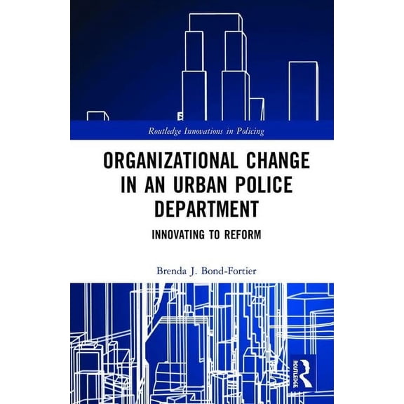 Innovations in Policing Organizational Change in an Urban Police Department: Innovating to Reform, (Hardcover)
