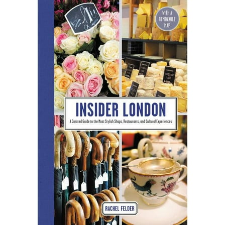 Insider London : A Curated Guide to the Most Stylish Shops, Restaurants, and Cultural Experiences - Hardcover
