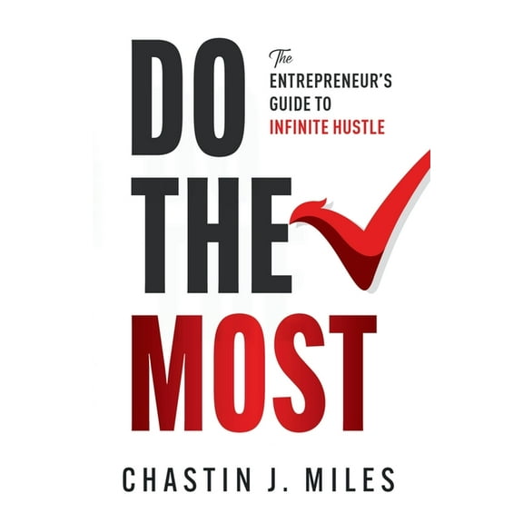 Do The Most: The Entrepreneur's Guide To Infinite Hustle, (Paperback)