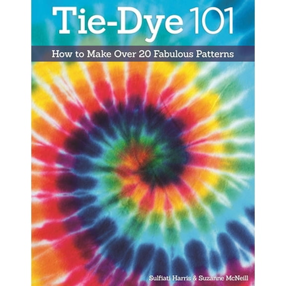 Pre-Owned Tie-Dye 101: How to Make Over 20 Fabulous Patterns (Paperback) 157421389X 9781574213898