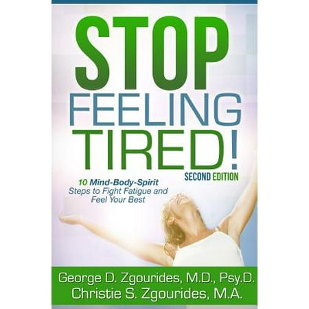 Stop Feeling Tired! 10 Mind-Body-Spirit Steps to Fight Fatigue and Feel Your Best - Second
