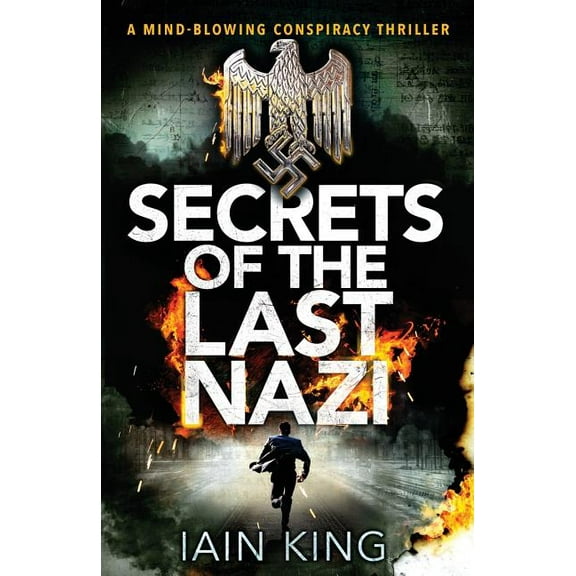 Secrets of the Last Nazi: A Mind-Blowing Conspiracy Thriller (Paperback) by Iain King