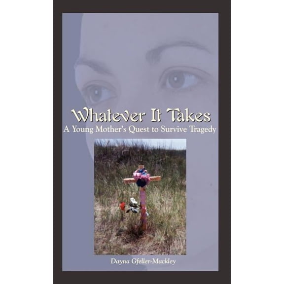 Whatever It Takes: A Young Mother's Quest to Survive Tragedy, (Paperback)