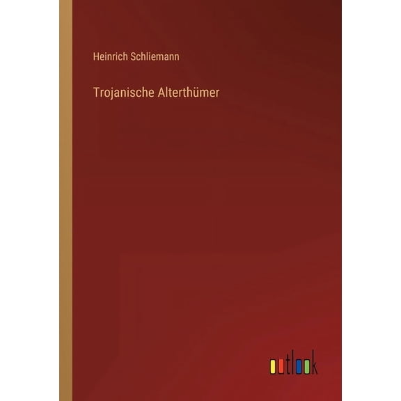 Trojanische Alterthümer (German Edition) - 9783368455446
