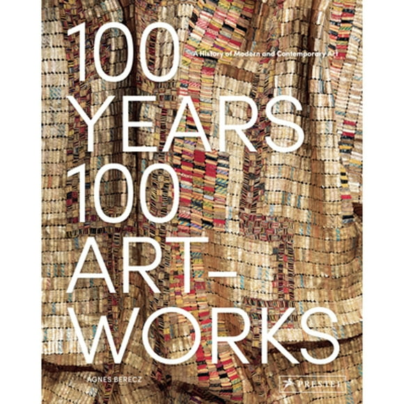 Pre-Owned 100 Years, 100 Artworks: A History of Modern and Contemporary Art (Hardcover 9783791384849) by Agnes Berecz
