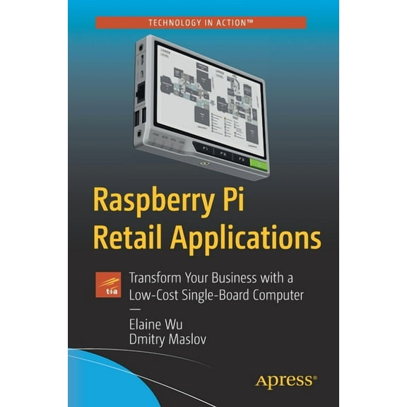 Raspberry Pi Retail Applications: Transform Your Business with a Low-Cost Single-Board Computer, (Paperback)