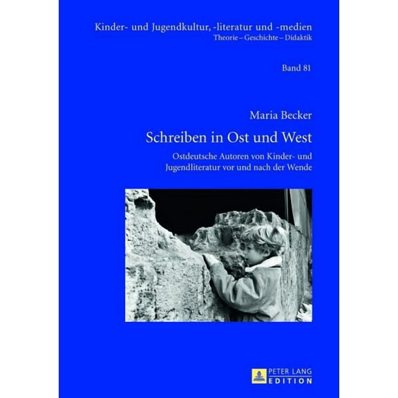 Kinder- Und Jugendkultur, -Literatur Und Schreiben in Ost und West: Ostdeutsche Autoren von Kinder- und Jugendliteratur vor und nach der Wende, Book 81, (Hardcover)