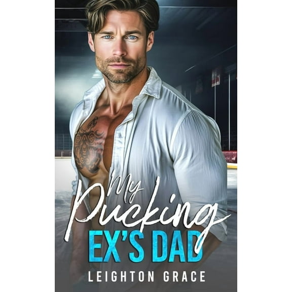 My Pucking Ex's Dad: An Off-Limits, Surprise Pregnancy, Hockey Romance, (Paperback)