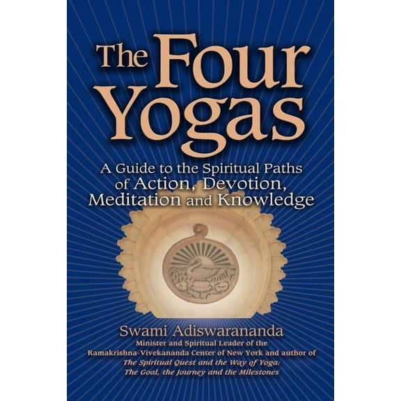 The Four Yogas: A Guide to the Spiritual Paths of Action, Devotion, Meditation and Knowledge, (Hardcover)
