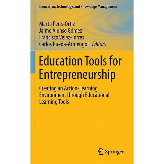 Innovation, Technology, and Knowledge Ma Education Tools for Entrepreneurship: Creating an Action-Learning Environment Through Educational Learning Tools, Book 0, (Hardcover)
