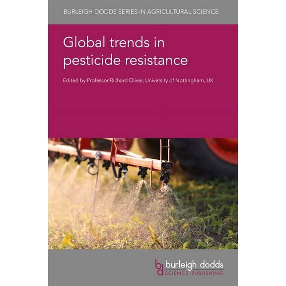 Burleigh Dodds Agricultural Science Global Trends in Pesticide Resistance, Book 177, (Hardcover)