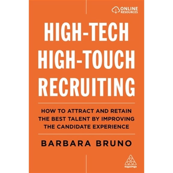 Pre-Owned High-Tech High-Touch Recruiting: How to Attract and Retain the Best Talent by Improving the Candidate Experience, (Hardcover)