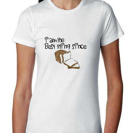 I Am the Best Thing Since Sliced Bread - Funny Women's Cotton