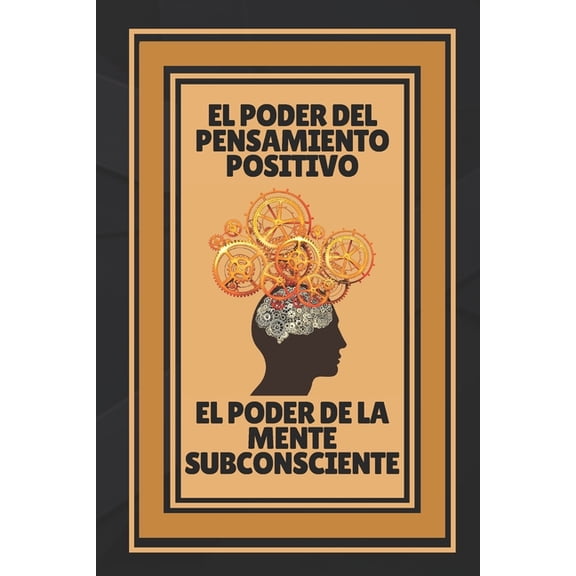 El Poder del Pensamiento Positivo-El Poder de la Mente Subconciente (Paperback)