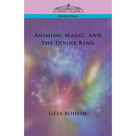 Animism, Magic, and the Divine King, (Paperback)
