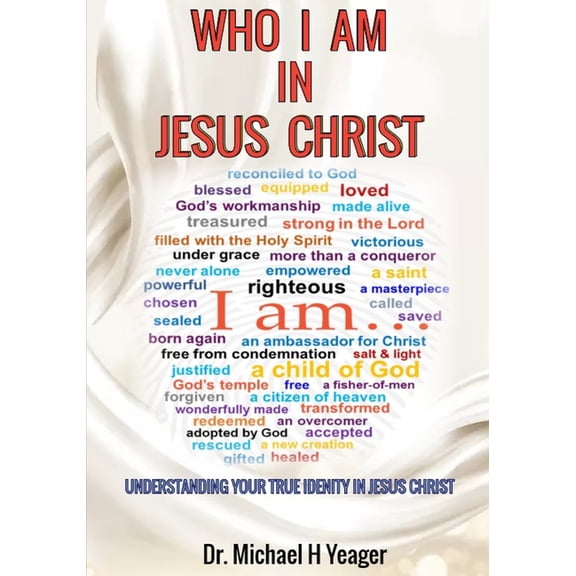 Who I Am in Jesus Christ: Understanding Your True Identity in Jesus Christ