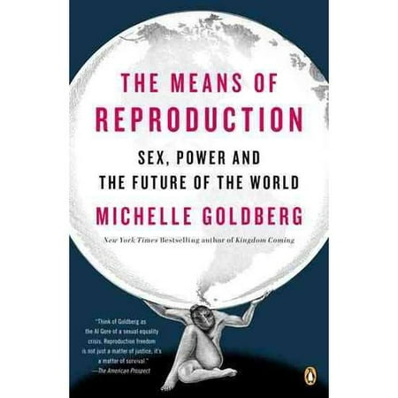 The Means of Reproduction: Sex, Power, and the Future of the World