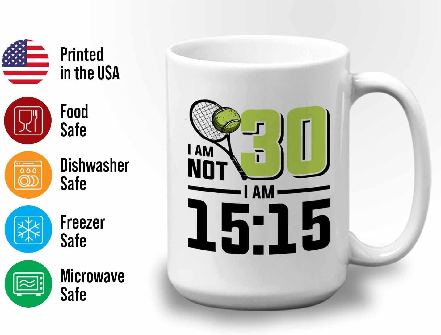 Tennis Player Mug White 15oz - I'm Not 30 I'm 15:15 - Court Pro Tennis Racket Ball Winning Double Strategy Trainer Equipment