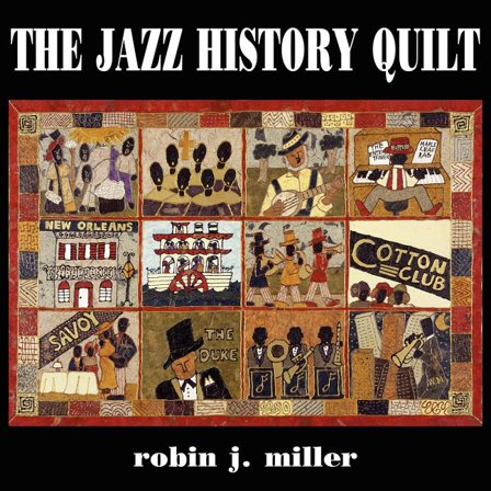 The Jazz History Quilt  Paperback  Robin J. Miller