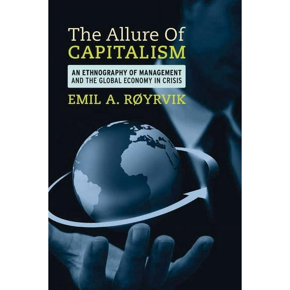 The Allure of Capitalism: An Ethnography of Management and the Global Economy in Crisis, (Paperback)