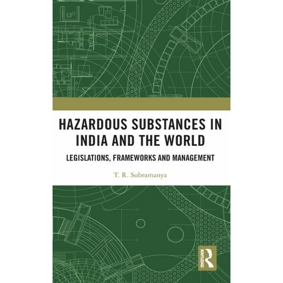 Hazardous Substances in India and the World: Legislations, Frameworks and Management, (Hardcover)