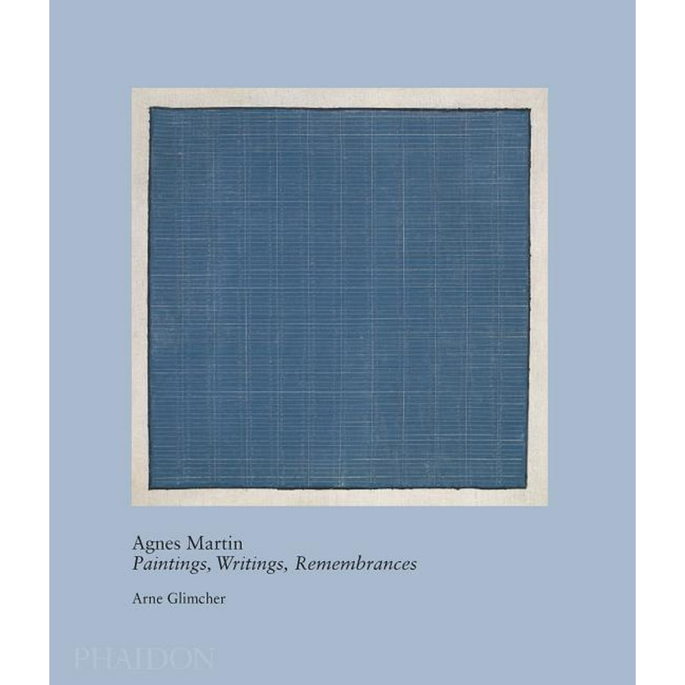 Agnes Martin Paintings, Writings, Remembrances by Arne