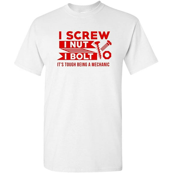 I Screw I Nut I Bolt It's Tough Being A Mechanic Funny DT Adult T-Shirt Tee