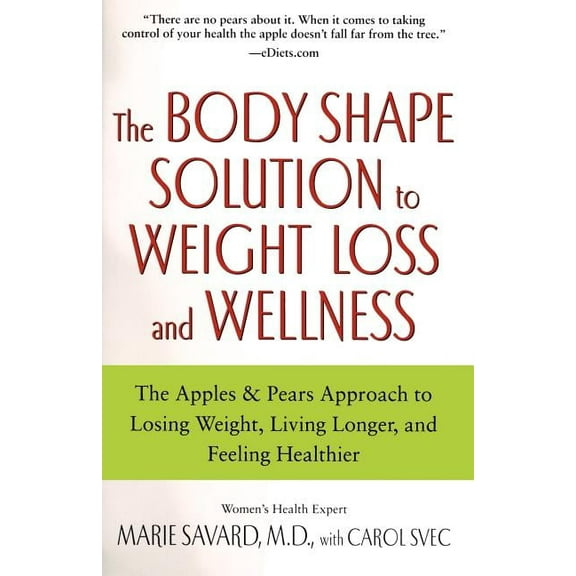 The Body Shape Solution to Weight Loss and Wellness: The Apples & Pears Approach to Losing Weight, Living Longer, an, (Paperback)