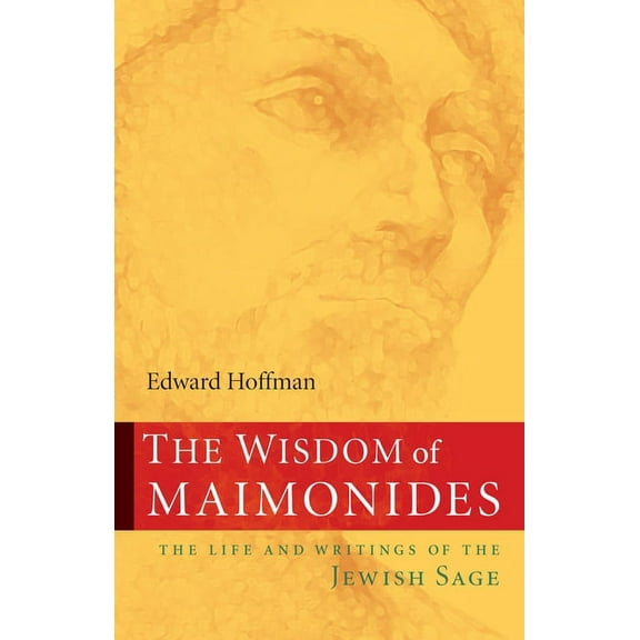The Wisdom of Maimonides: The Life and Writings of the Jewish Sage, (Paperback)