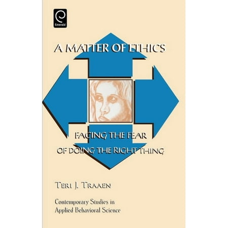 Contemporary Studies in Applied Behavior Matter of Ethics: Facing the Fear of Doing the Right Thing Book 10 (Hardcover)