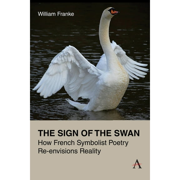 The Sign of the Swan: How French Symbolist Poetry Re-Envisions Reality, (Paperback)