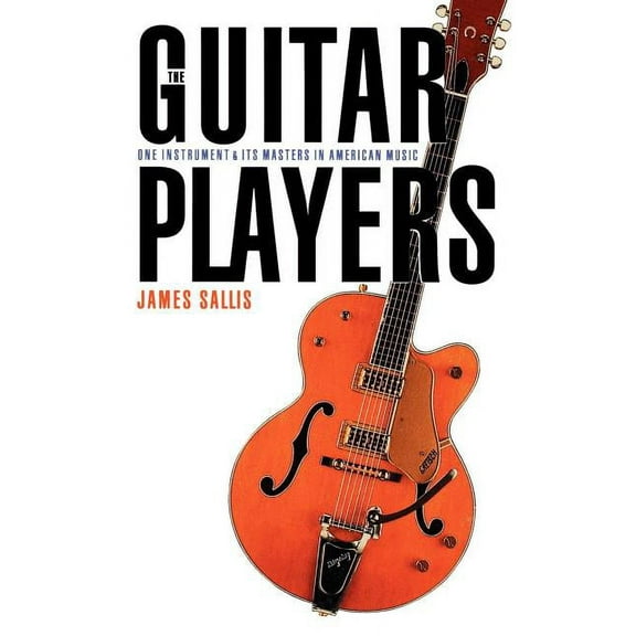 The Guitar Players: One Instrument and Its Masters in American Music, (Paperback)