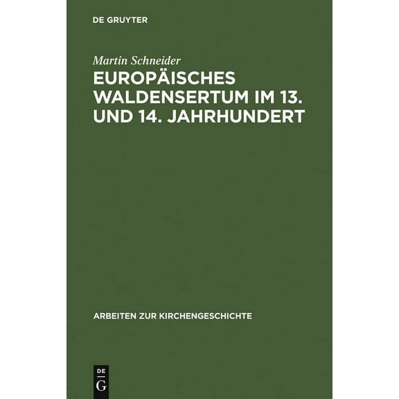 Arbeiten Zur Kirchengeschichte EuropÃ¤isches Waldensertum im 13. und 14. Jahrhundert, Book 51, (Hardcover)