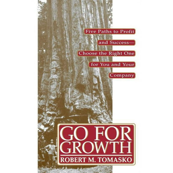 Go for Growth!: Five Paths to Profit and Success-Choose the Right One for You and Your Company, (Hardcover)