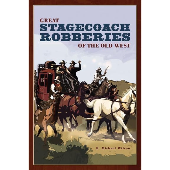 Great Stagecoach Robberies of the Old West, (Paperback)
