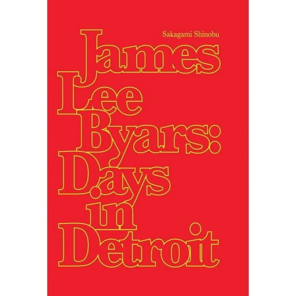 James Lee Byars: Days in Detroit, (Hardcover)
