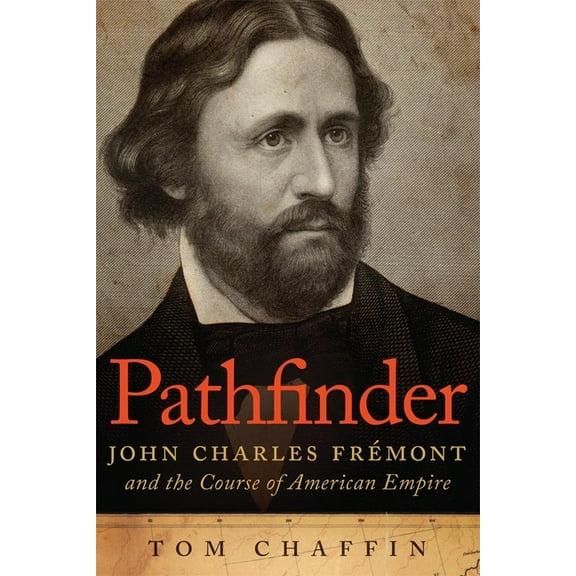 Pathfinder: John Charles Frémont and the Course of American Empire, (Paperback)