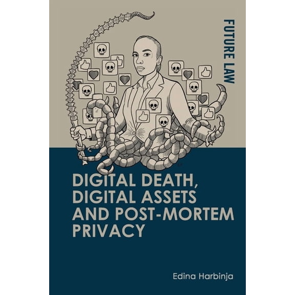 Future Law Digital Death, Digital Assets and Post-Mortem Privacy: Theory, Technology and the Law, (Paperback)