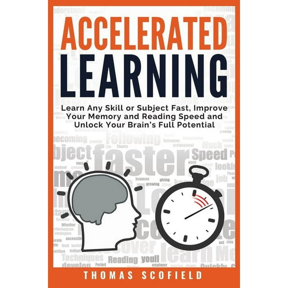 Accelerated Learning: Learn Any Skill or Subject Fast, Improve Your Memory and Reading Speed and Unlock Your Brain's Full Potential (Paperback)